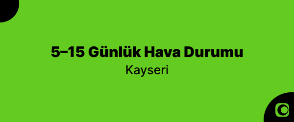 Kayseri’de kış ne zaman gelecek? İlk kar ve soğuklar için beklenen tarihler 5-15-gunluk-hava-durumu-kayseri