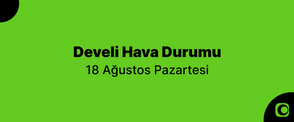 develi-hava-durumu-18-agustos-pazartesi