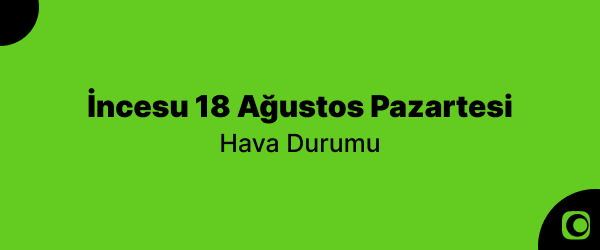 incesu-18-agustos-pazartesi-hava-durumu