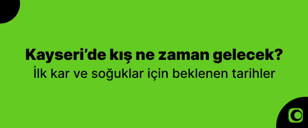 Kayseri’de kış ne zaman gelecek? İlk kar ve soğuklar için beklenen tarihler kayseri-kis-ne-zaman-gelecek-bilgi